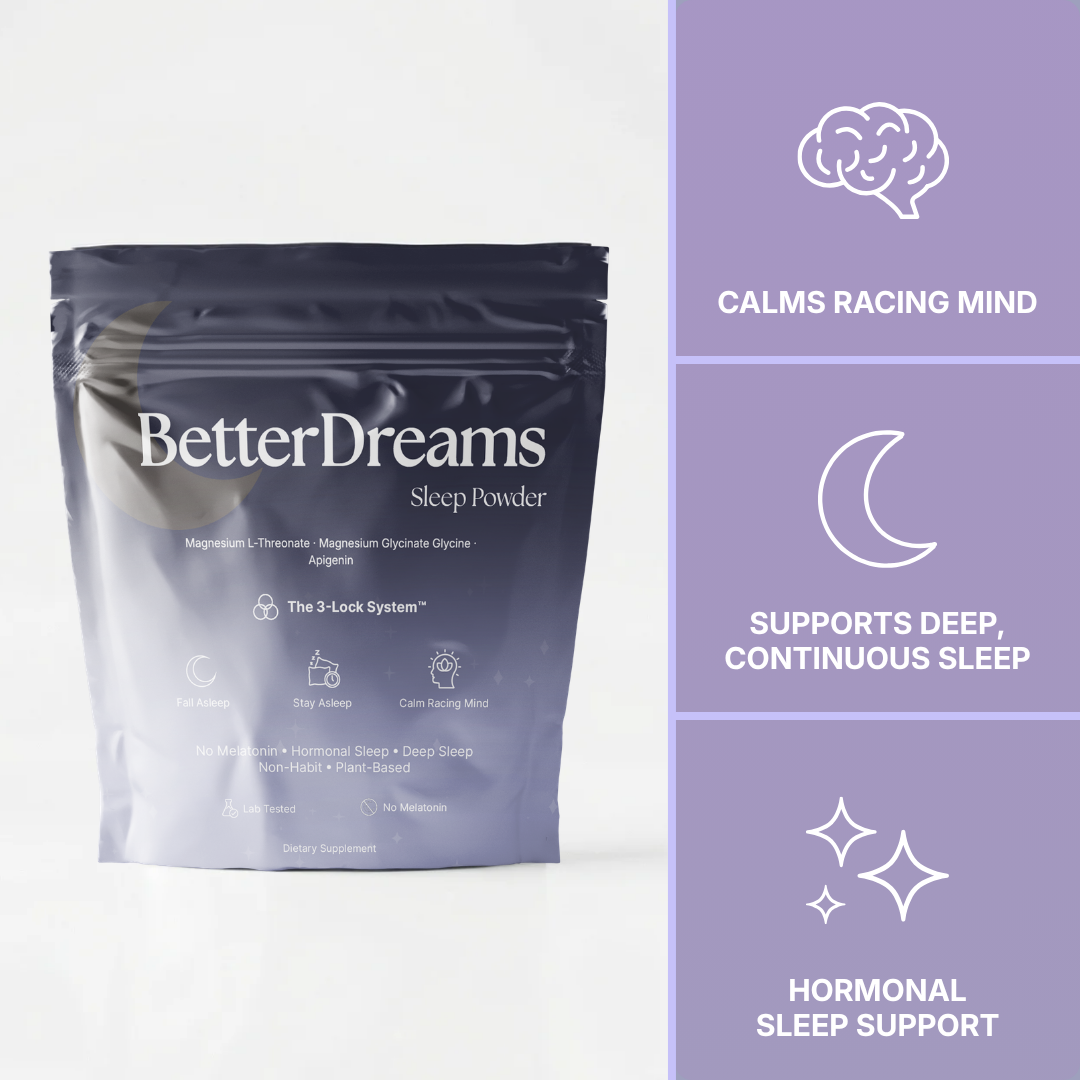 Better Dreams | For the Sleep That Changed When Your Body Did